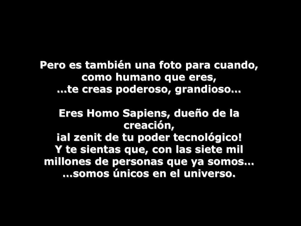 Pero es también una foto para cuando, como humano que eres,