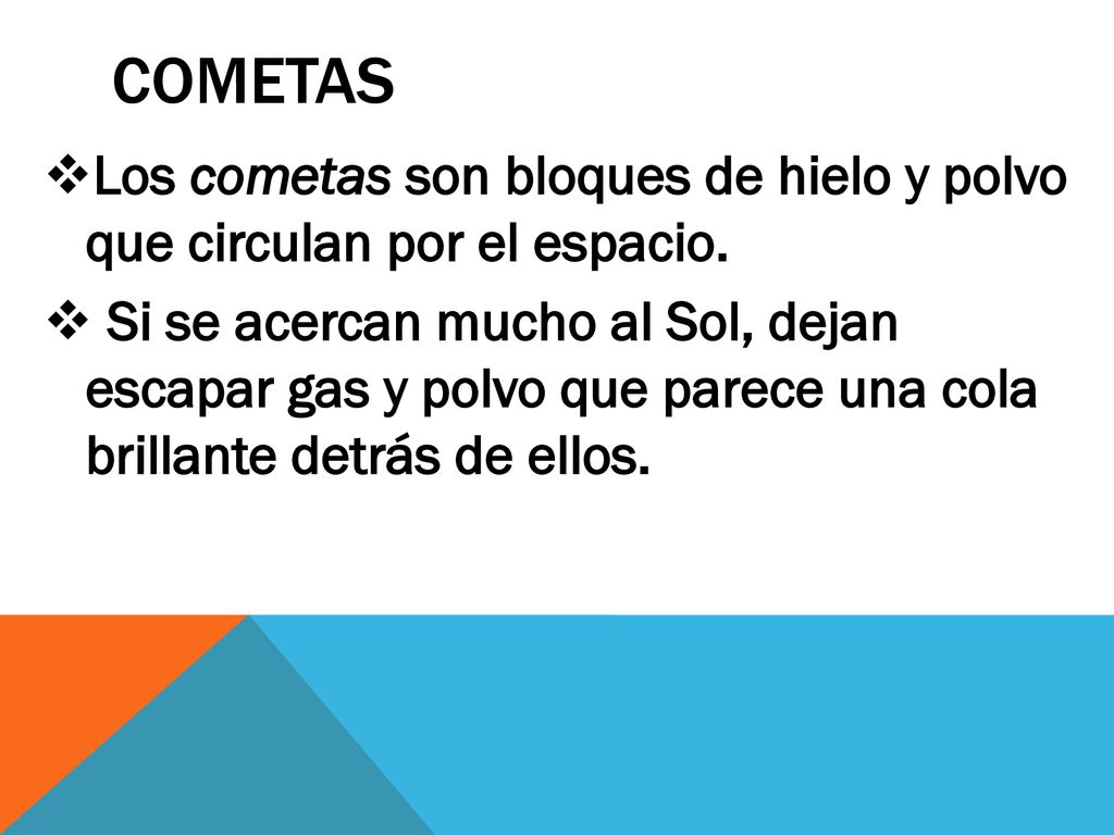 Cometas Los cometas son bloques de hielo y polvo que circulan por el espacio.
