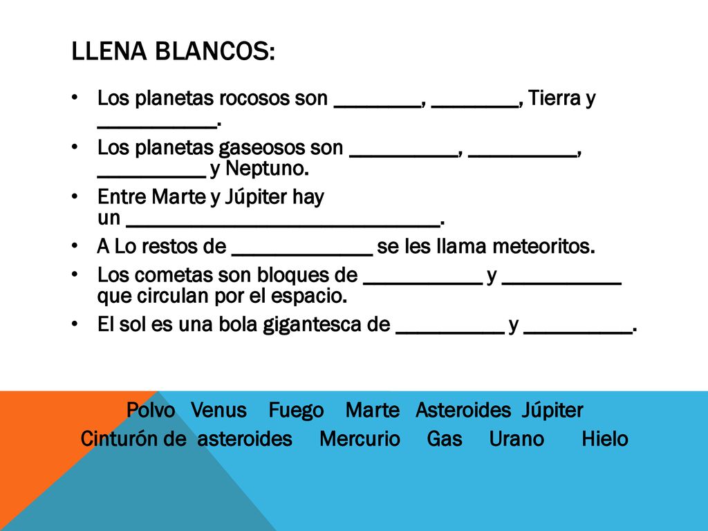 Llena blancos: Los planetas rocosos son ________, ________, Tierra y ___________.