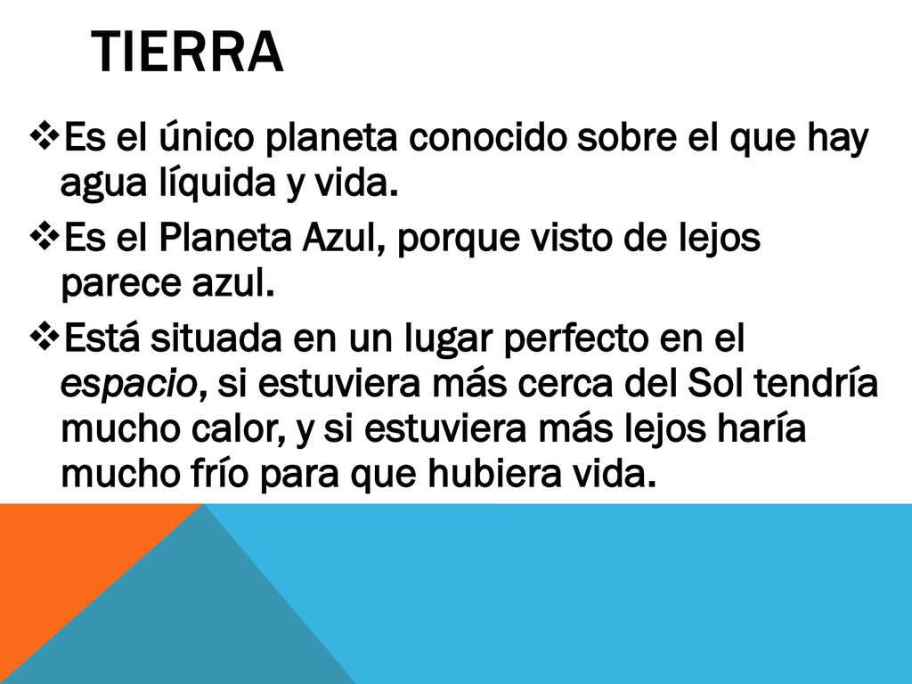 Es el único planeta conocido sobre el que hay agua líquida y vida.