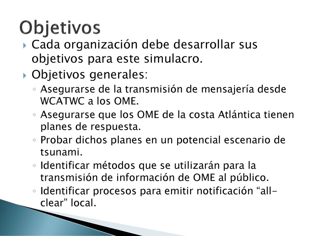 Objetivos Cada organización debe desarrollar sus objetivos para este simulacro. Objetivos generales: