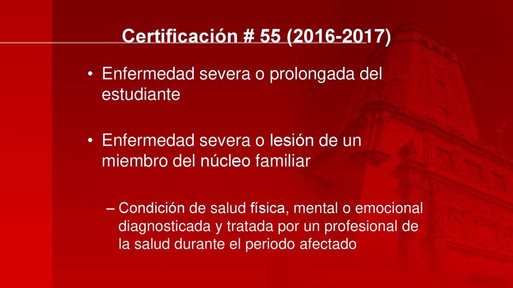 Certificación # 55 ( ) Enfermedad severa o prolongada del estudiante. Enfermedad severa o lesión de un miembro del núcleo familiar.