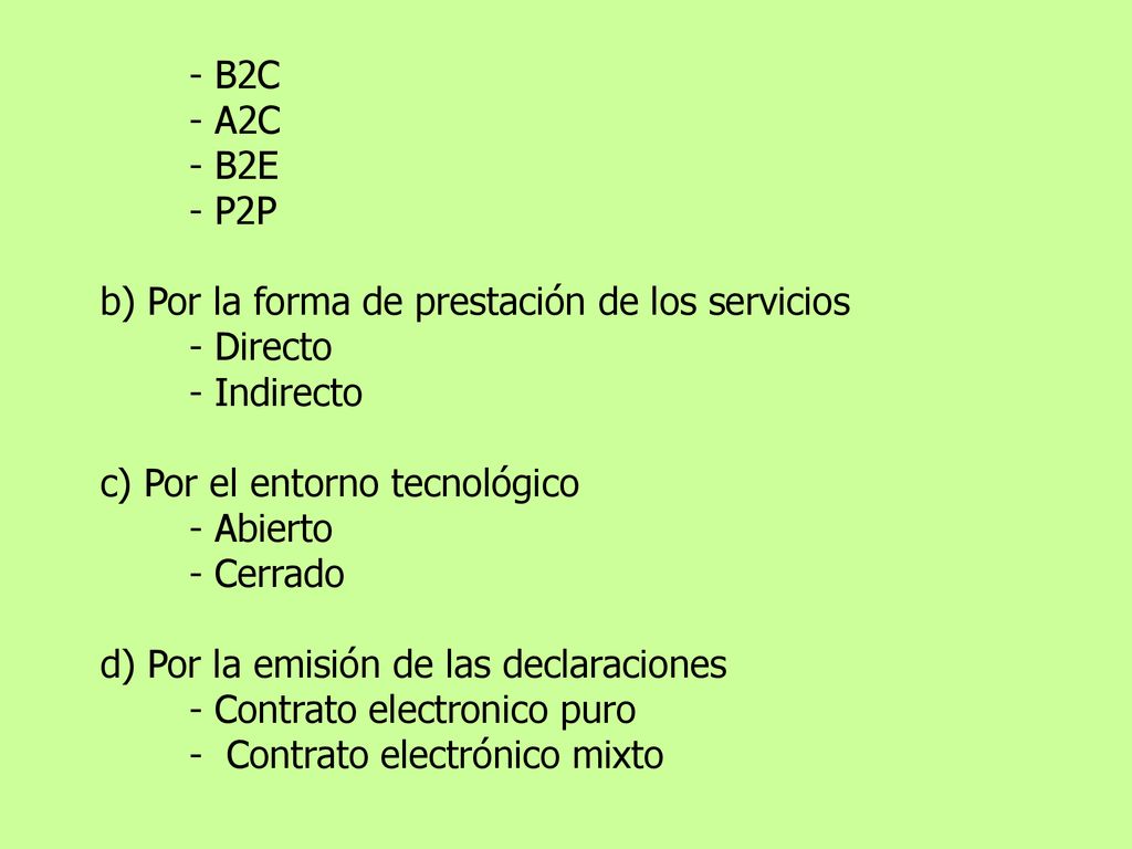 - B2C - A2C. - B2E. - P2P. b) Por la forma de prestación de los servicios. - Directo. - Indirecto.