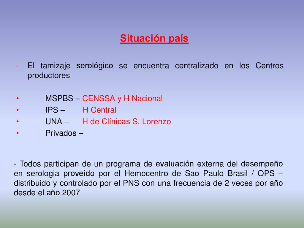 Situación país El tamizaje serológico se encuentra centralizado en los Centros productores. MSPBS – CENSSA y H Nacional.