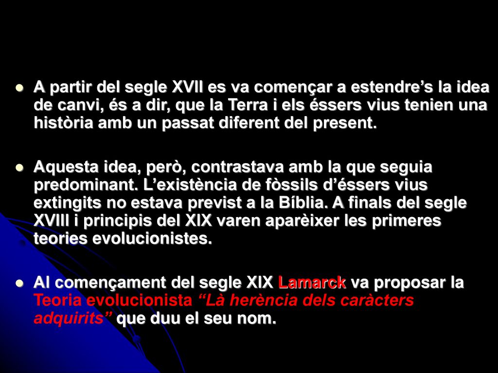 A partir del segle XVII es va començar a estendre’s la idea de canvi, és a dir, que la Terra i els éssers vius tenien una història amb un passat diferent del present.