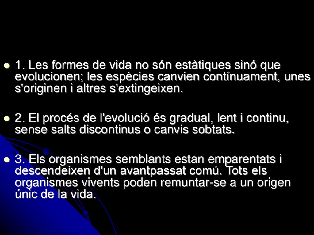 1. Les formes de vida no són estàtiques sinó que evolucionen; les espècies canvien contínuament, unes s originen i altres s extingeixen.