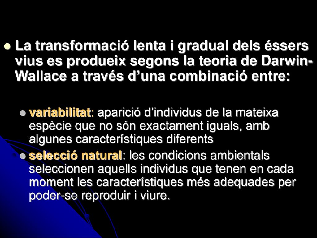 La transformació lenta i gradual dels éssers vius es produeix segons la teoria de Darwin- Wallace a través d’una combinació entre: