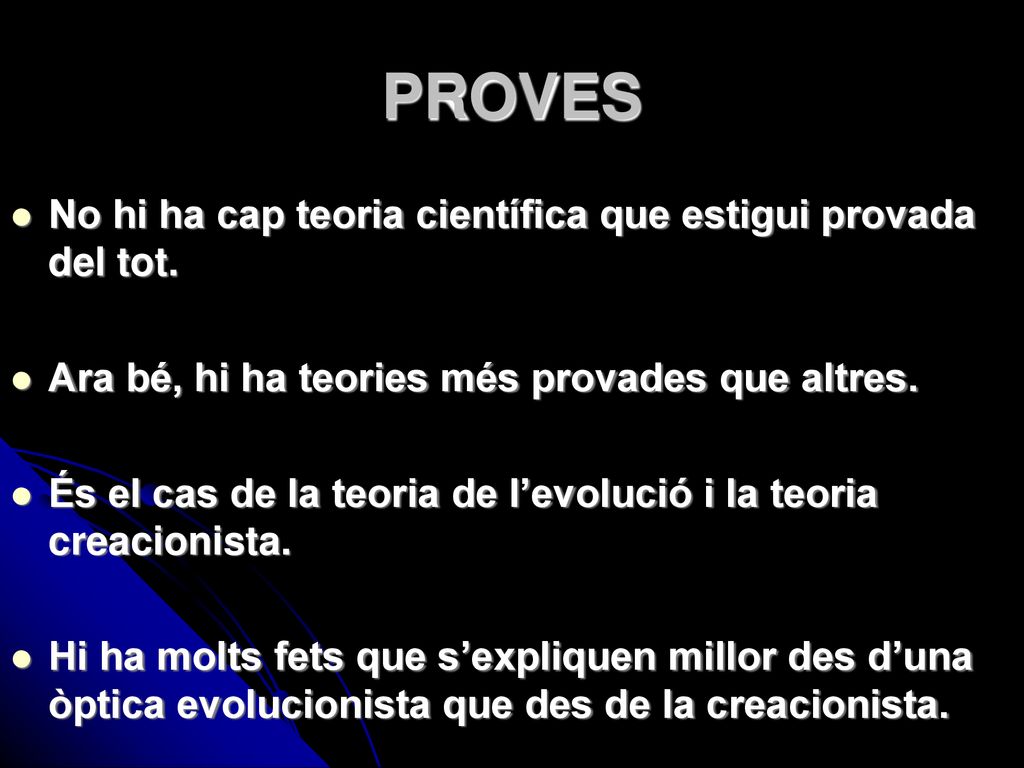 PROVES No hi ha cap teoria científica que estigui provada del tot.