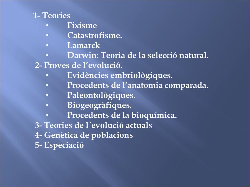 1- Teories Fixisme. Catastrofisme. Lamarck. Darwin: Teoria de la selecció natural. 2- Proves de l’evolució.