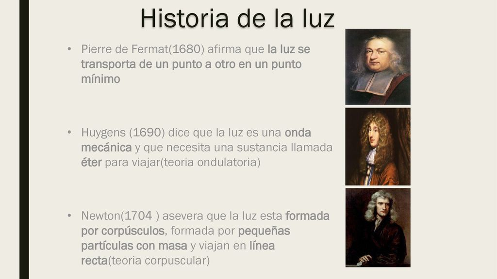 Historia de la luz Pierre de Fermat(1680) afirma que la luz se transporta de un punto a otro en un punto mínimo.