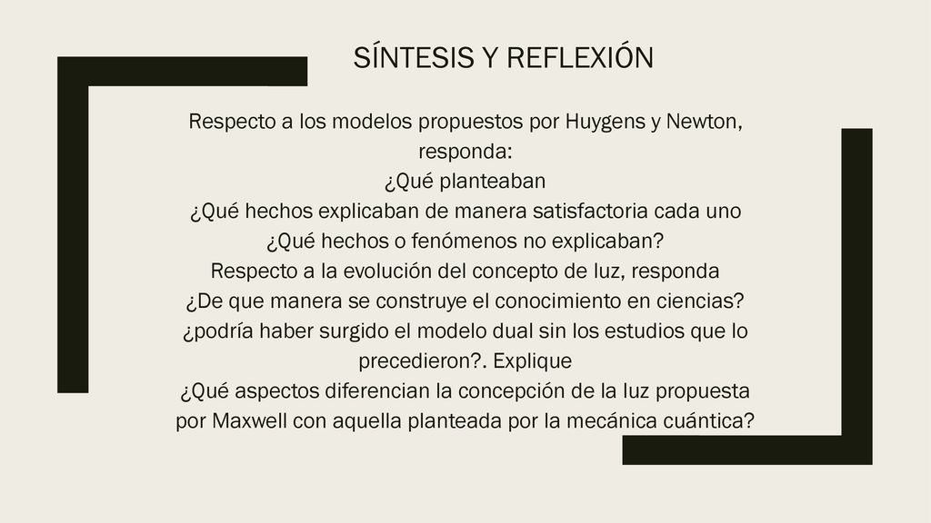 Síntesis y reflexión Respecto a los modelos propuestos por Huygens y Newton, responda: ¿Qué planteaban.
