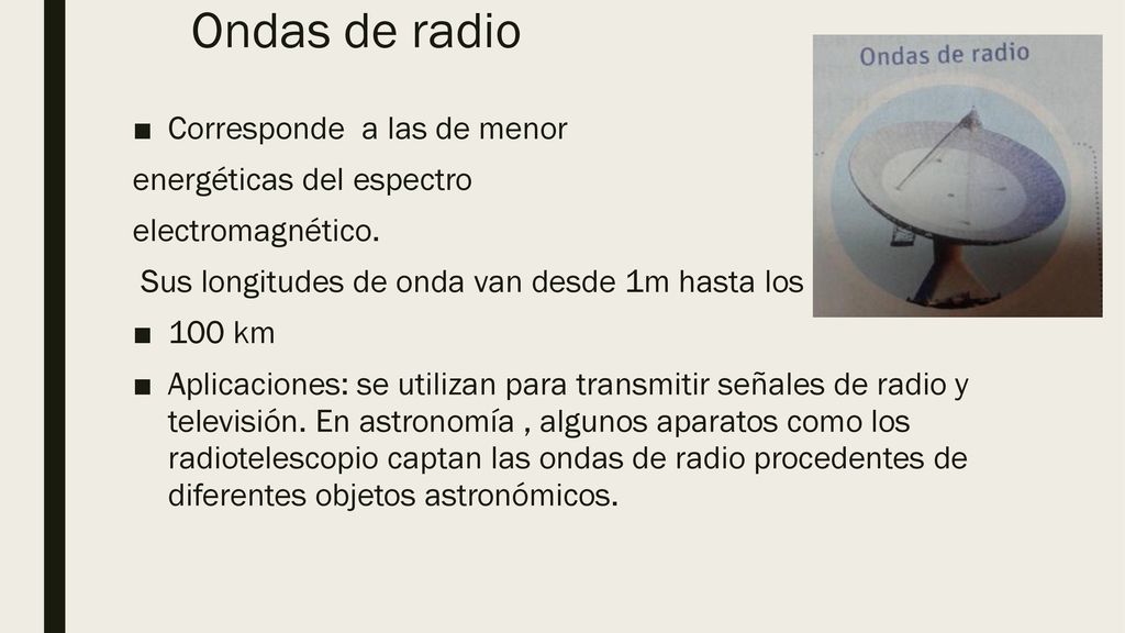 Ondas de radio Corresponde a las de menor energéticas del espectro