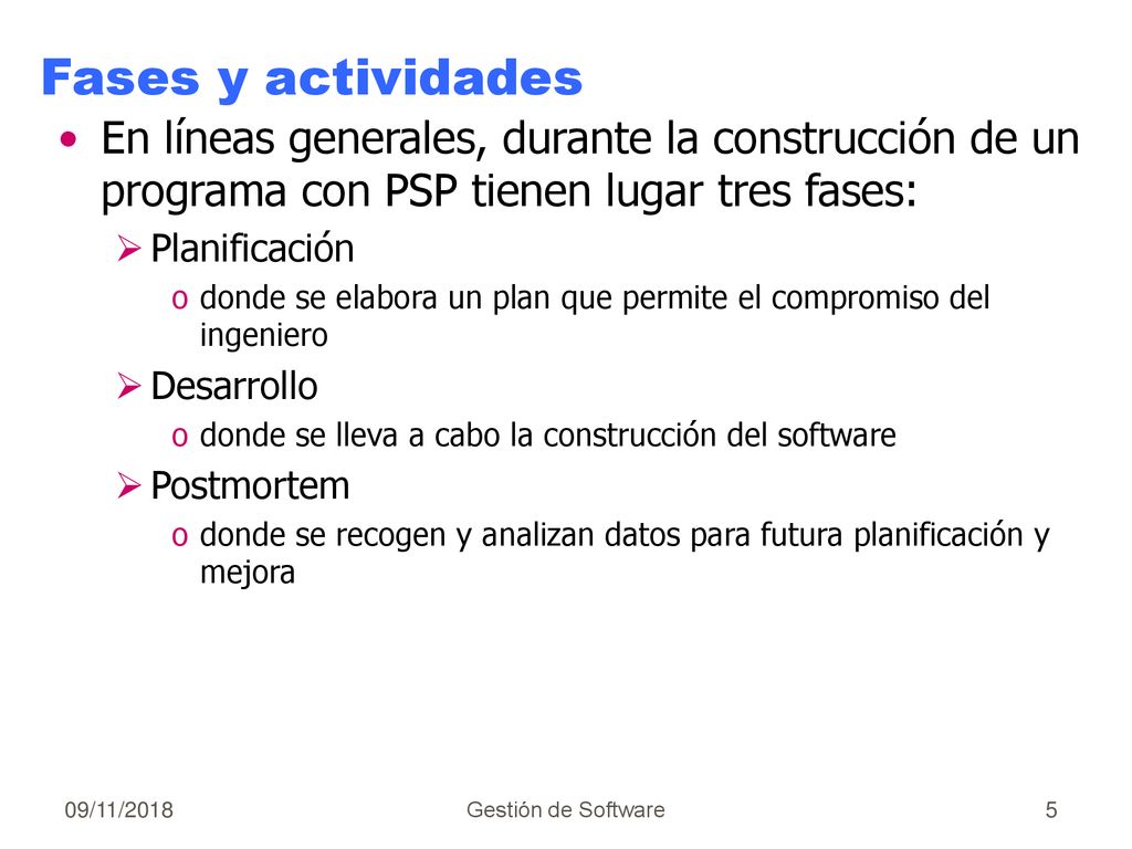 Fases y actividades En líneas generales, durante la construcción de un programa con PSP tienen lugar tres fases: