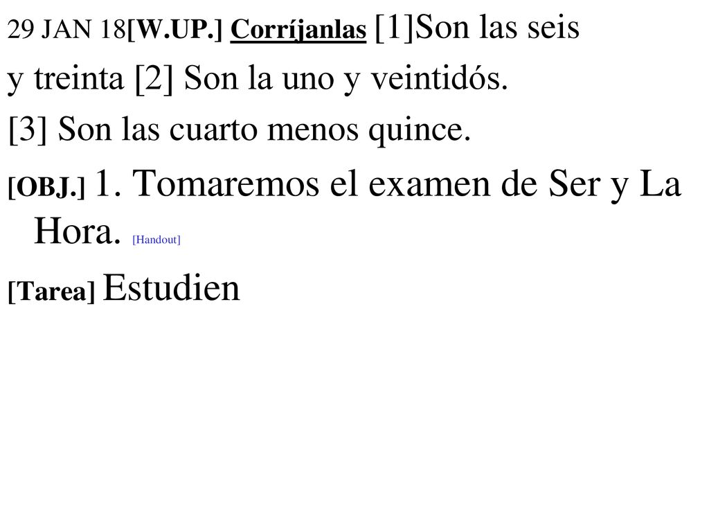 y treinta [2] Son la uno y veintidós. [3] Son las cuarto menos quince.