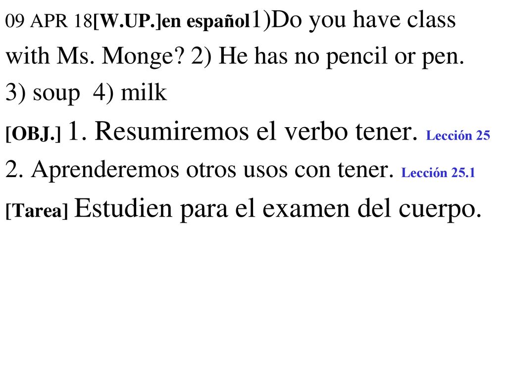 with Ms. Monge 2) He has no pencil or pen. 3) soup 4) milk