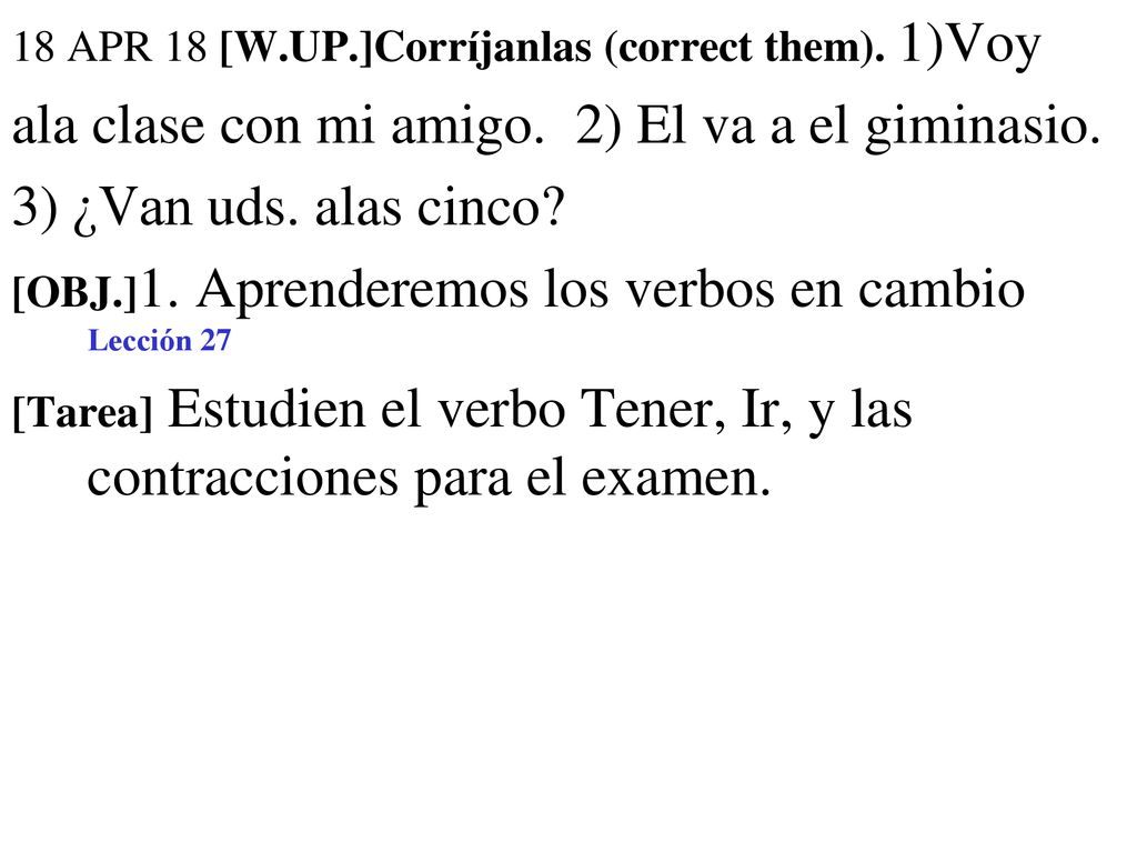 ala clase con mi amigo. 2) El va a el giminasio.