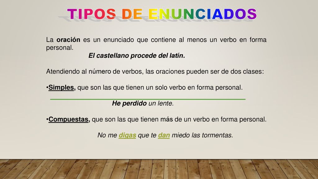 TIPOS DE ENUNCIADOS La oración es un enunciado que contiene al menos un verbo en forma personal. El castellano procede del latín.