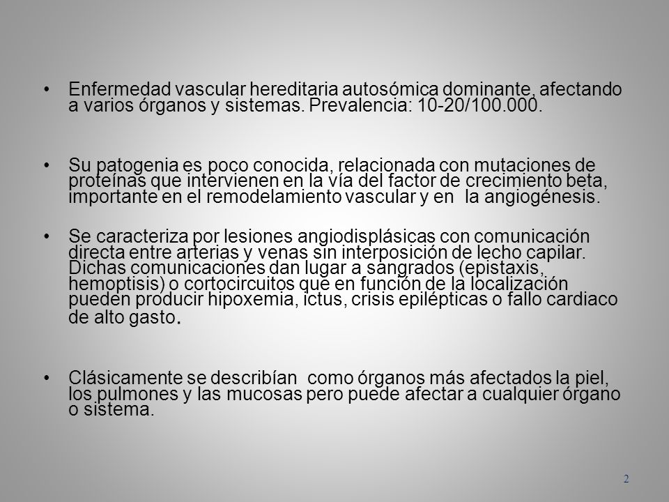Enfermedad vascular hereditaria autosómica dominante, afectando a varios órganos y sistemas. Prevalencia: 10-20/