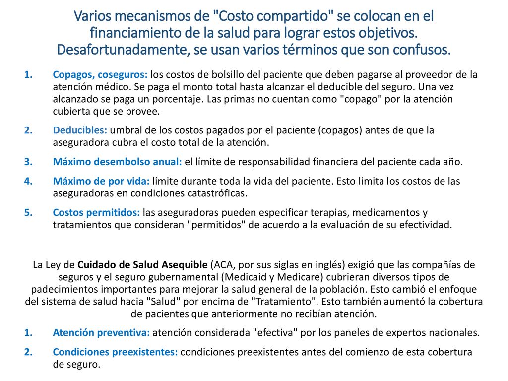 Varios mecanismos de Costo compartido se colocan en el financiamiento de la salud para lograr estos objetivos. Desafortunadamente, se usan varios términos que son confusos.