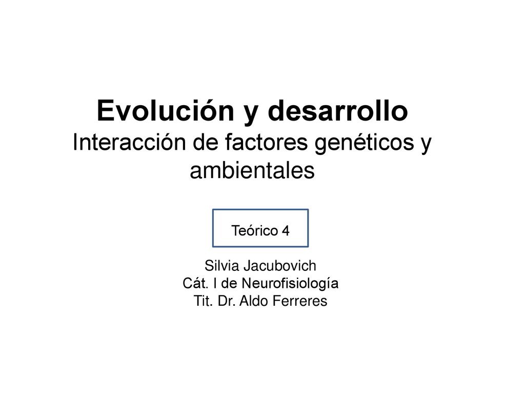 Evolución y desarrollo Interacción de factores genéticos y ambientales