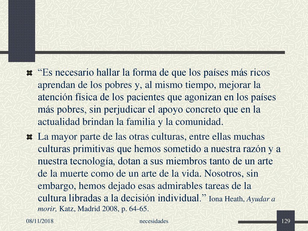 Es necesario hallar la forma de que los países más ricos aprendan de los pobres y, al mismo tiempo, mejorar la atención física de los pacientes que agonizan en los países más pobres, sin perjudicar el apoyo concreto que en la actualidad brindan la familia y la comunidad.