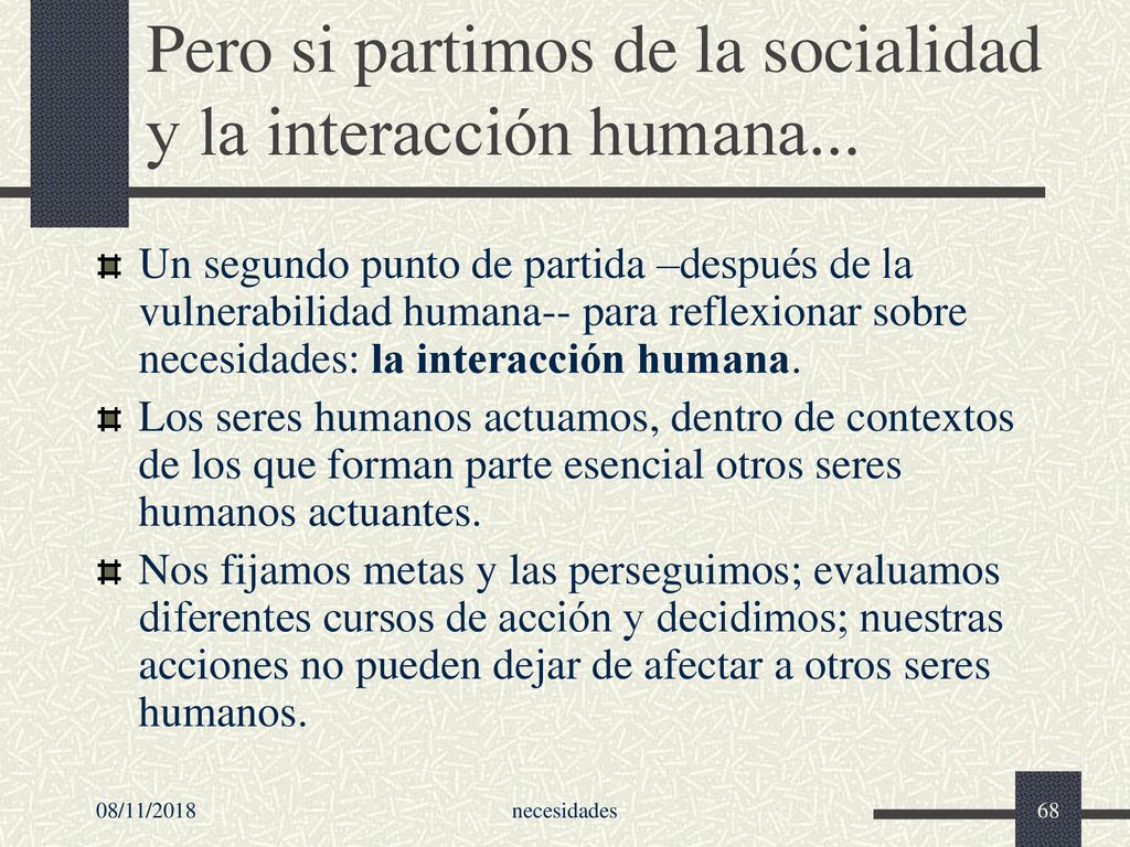 Pero si partimos de la socialidad y la interacción humana...