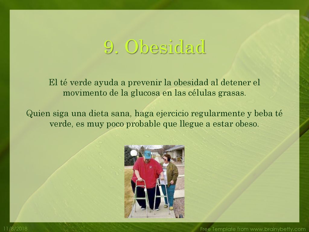 9. Obesidad El té verde ayuda a prevenir la obesidad al detener el movimento de la glucosa en las células grasas.