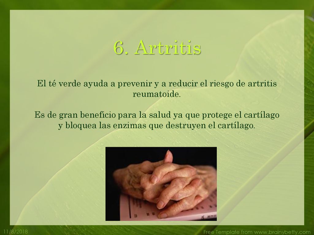 6. Artritis El té verde ayuda a prevenir y a reducir el riesgo de artritis reumatoide.
