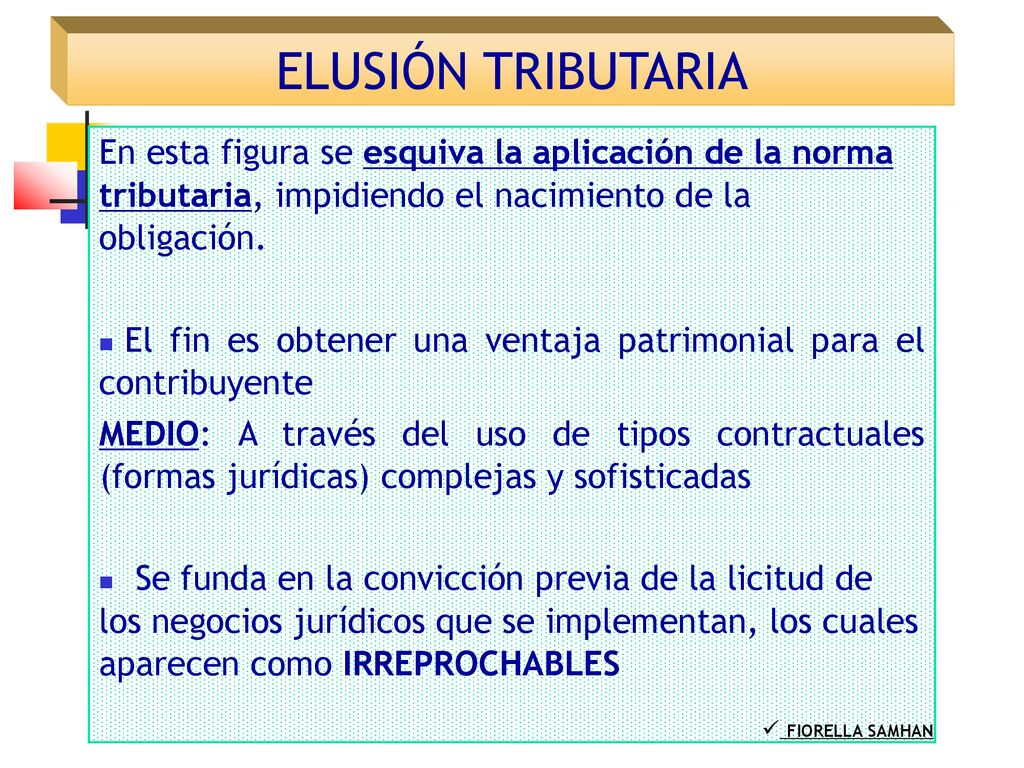 ELUSIÓN TRIBUTARIA En esta figura se esquiva la aplicación de la norma tributaria, impidiendo el nacimiento de la obligación.