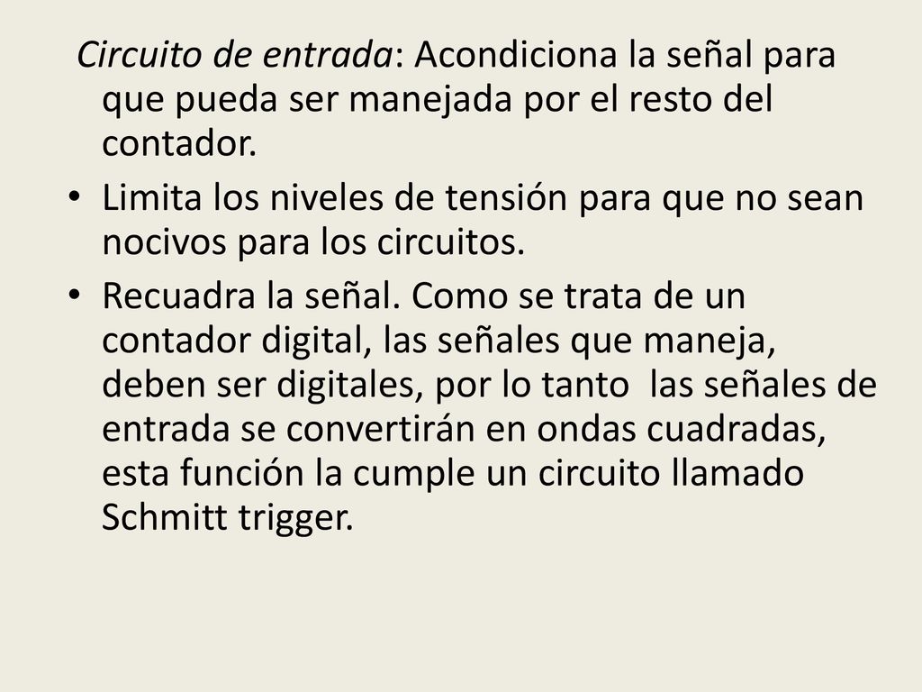 Circuito de entrada: Acondiciona la señal para que pueda ser manejada por el resto del contador.