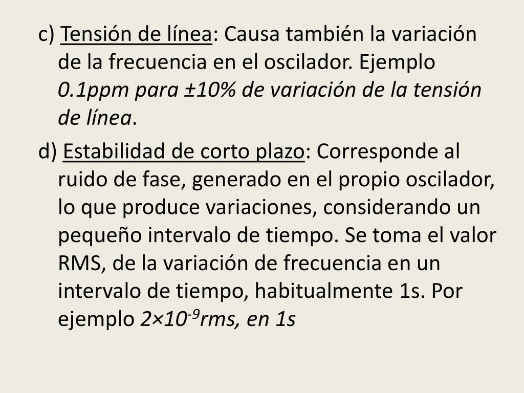 c) Tensión de línea: Causa también la variación de la frecuencia en el oscilador.