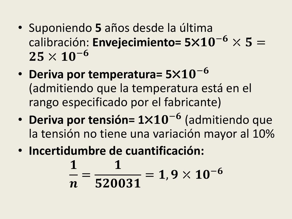 Suponiendo 5 años desde la última calibración: Envejecimiento= 5⤫ 𝟏𝟎 −𝟔 ⤫𝟓=𝟐𝟓⤫ 𝟏𝟎 −𝟔