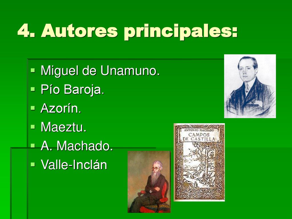 4. Autores principales: Miguel de Unamuno. Pío Baroja. Azorín. Maeztu.