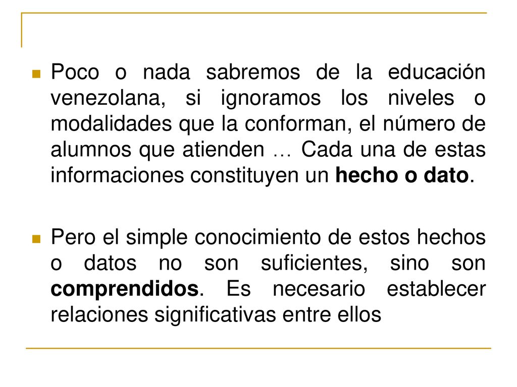 Poco o nada sabremos de la educación venezolana, si ignoramos los niveles o modalidades que la conforman, el número de alumnos que atienden … Cada una de estas informaciones constituyen un hecho o dato.