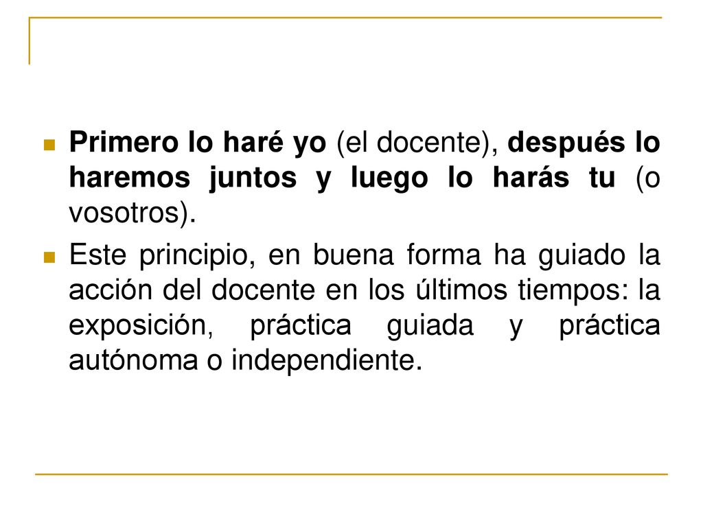 Primero lo haré yo (el docente), después lo haremos juntos y luego lo harás tu (o vosotros).
