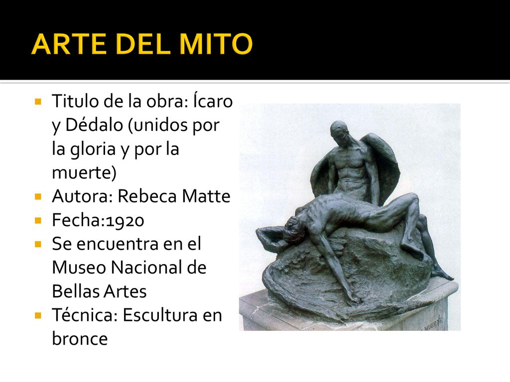 ARTE DEL MITO Titulo de la obra: Ícaro y Dédalo (unidos por la gloria y por la muerte) Autora: Rebeca Matte.