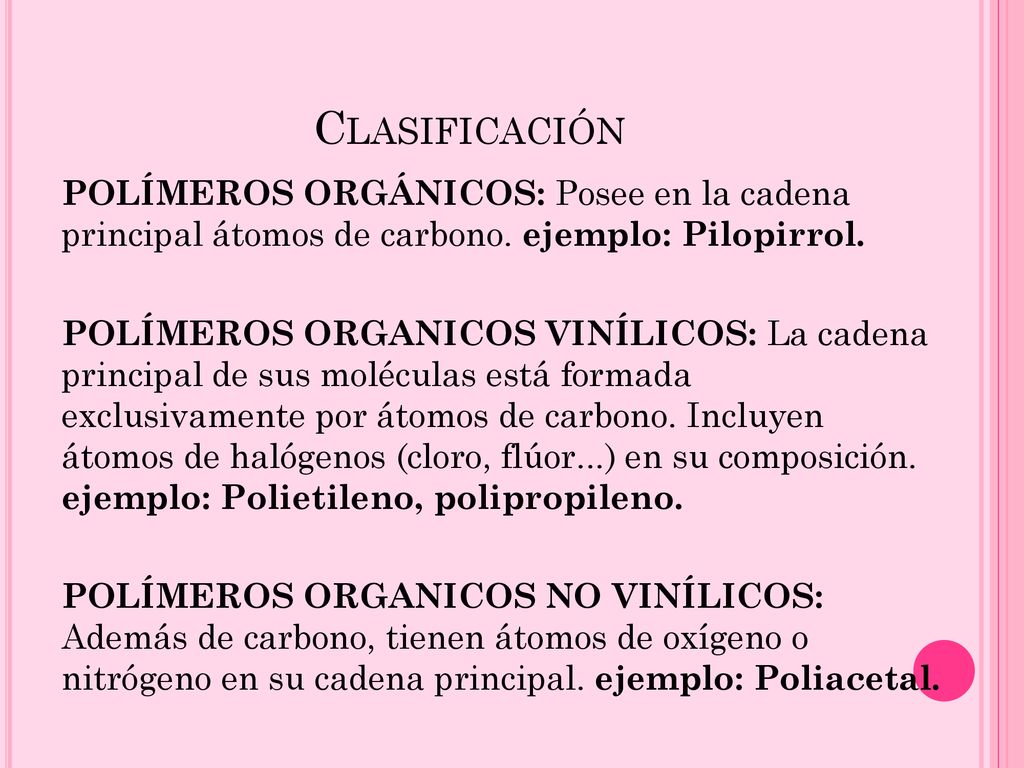 Clasificación POLÍMEROS ORGÁNICOS: Posee en la cadena principal átomos de carbono. ejemplo: Pilopirrol.
