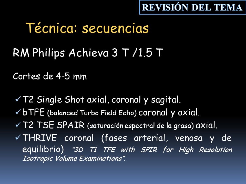 Técnica: secuencias RM Philips Achieva 3 T /1.5 T REVISIÓN DEL TEMA