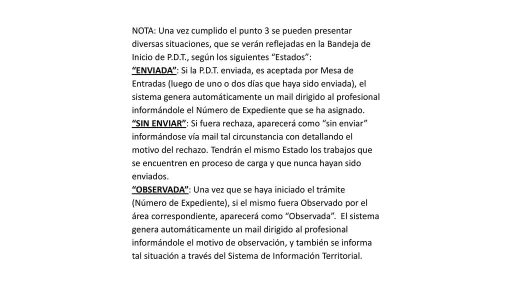 NOTA: Una vez cumplido el punto 3 se pueden presentar diversas situaciones, que se verán reflejadas en la Bandeja de Inicio de P.D.T., según los siguientes Estados :