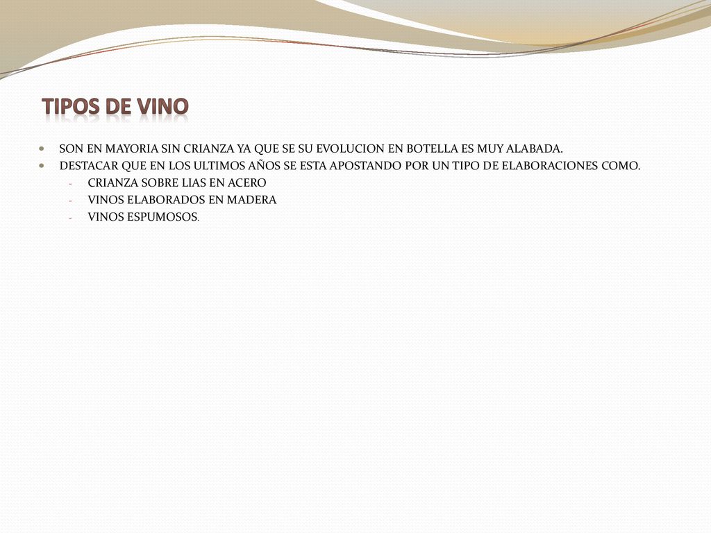 TIPOS DE VINO SON EN MAYORIA SIN CRIANZA YA QUE SE SU EVOLUCION EN BOTELLA ES MUY ALABADA.