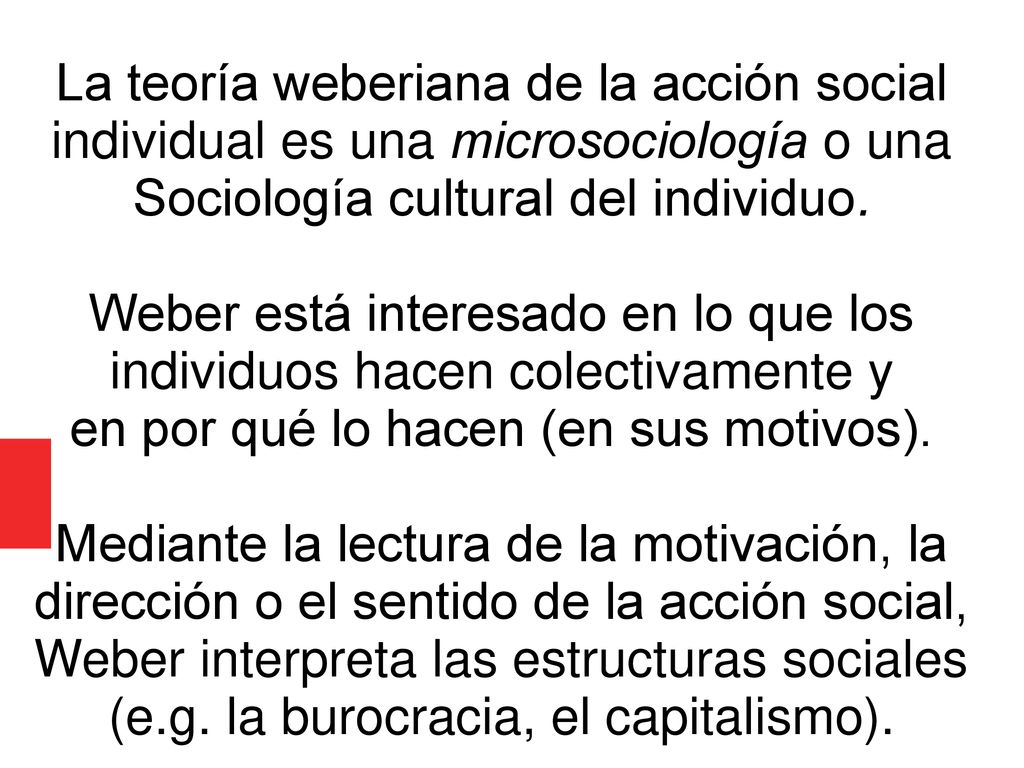 Weber está interesado en lo que los individuos hacen colectivamente y