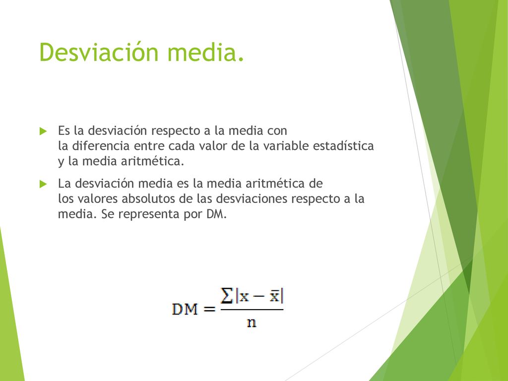 Desviación media. Es la desviación respecto a la media con la diferencia entre cada valor de la variable estadística y la media aritmética.