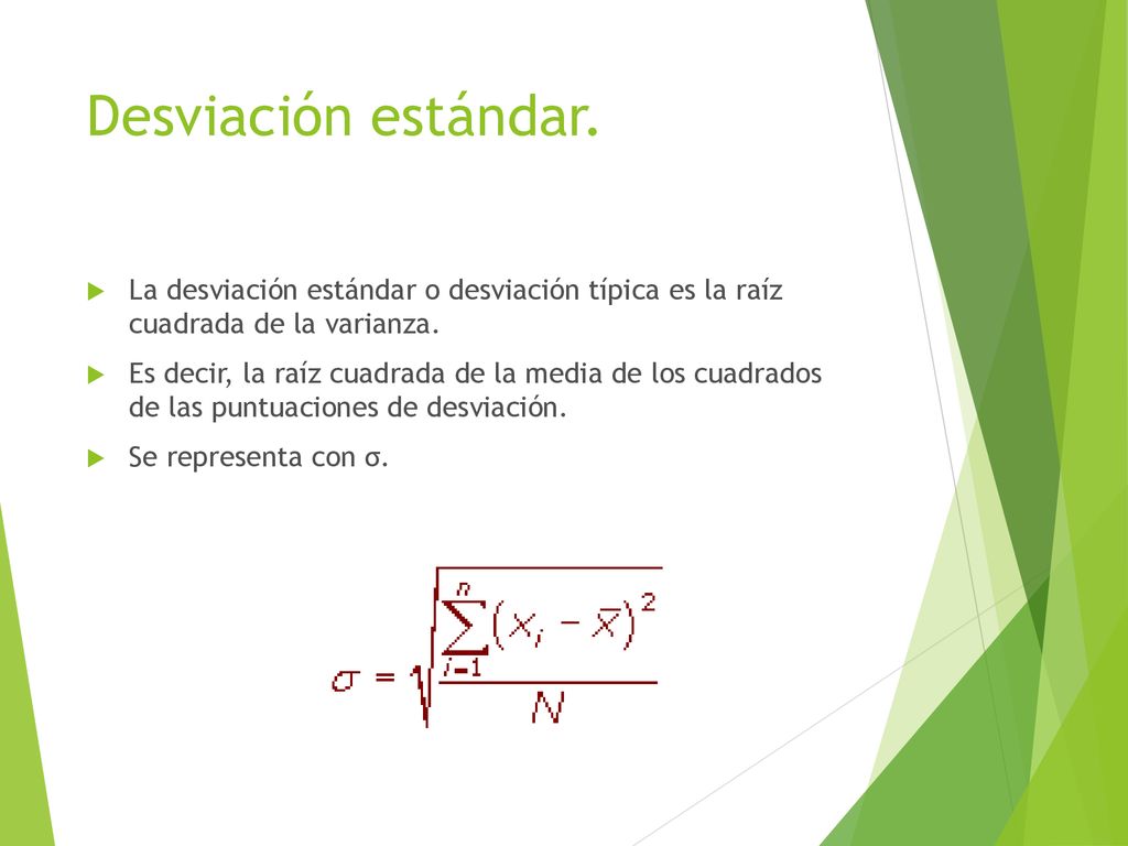 Desviación estándar. La desviación estándar o desviación típica es la raíz cuadrada de la varianza.