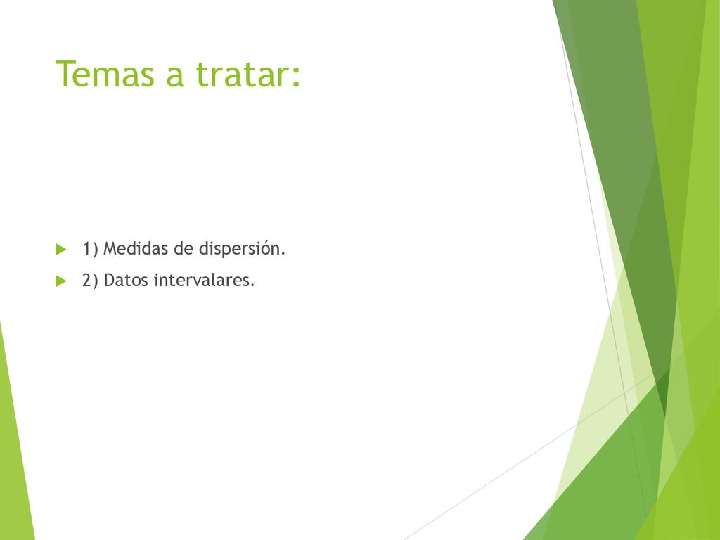 Temas a tratar: 1) Medidas de dispersión. 2) Datos intervalares.