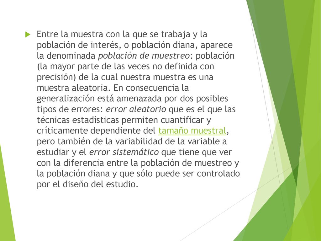 Entre la muestra con la que se trabaja y la población de interés, o población diana, aparece la denominada población de muestreo: población (la mayor parte de las veces no definida con precisión) de la cual nuestra muestra es una muestra aleatoria.