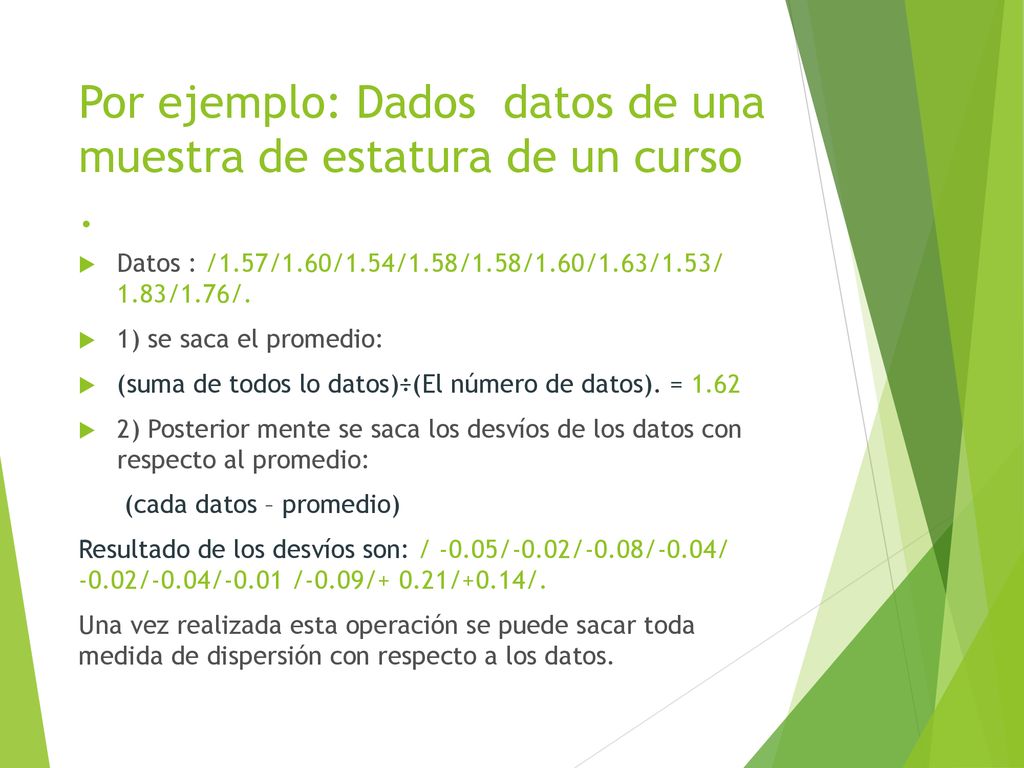 Por ejemplo: Dados datos de una muestra de estatura de un curso .