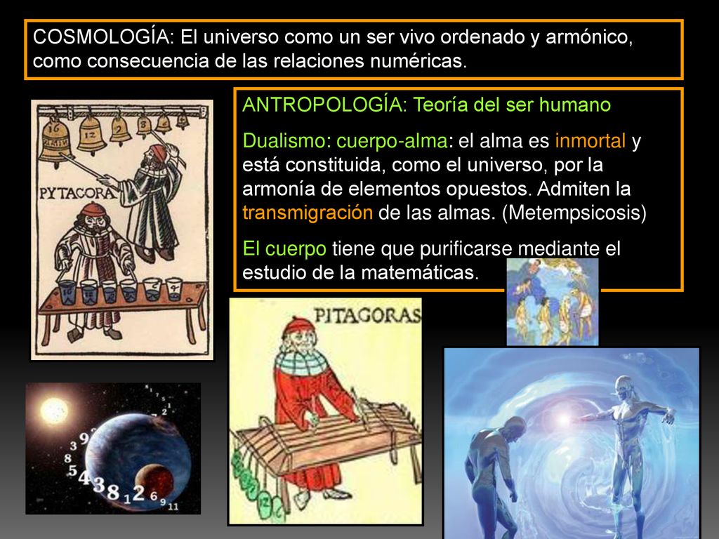 COSMOLOGÍA: El universo como un ser vivo ordenado y armónico, como consecuencia de las relaciones numéricas.
