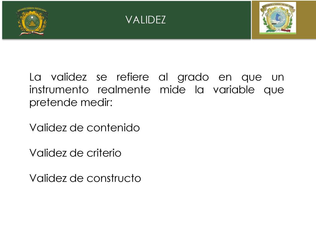 OBJETO VALIDEZ. La validez se refiere al grado en que un instrumento realmente mide la variable que pretende medir: