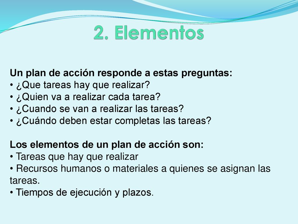 2. Elementos Un plan de acción responde a estas preguntas: