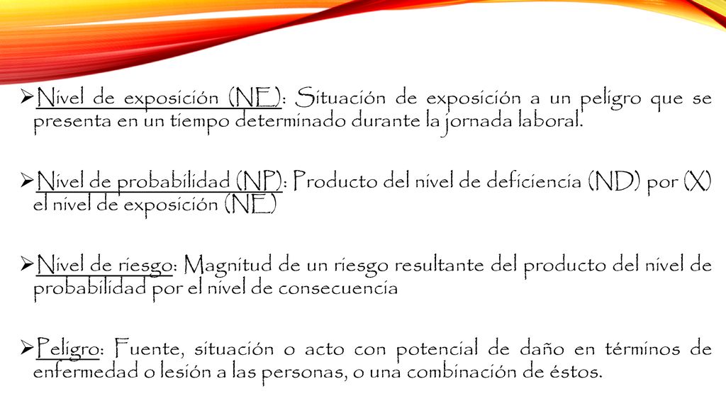 Nivel de exposición (NE): Situación de exposición a un peligro que se presenta en un tiempo determinado durante la jornada laboral.
